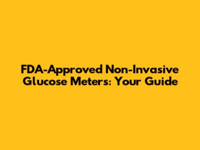 FDA-Approved Non-Invasive Glucose Meters: Your Guide