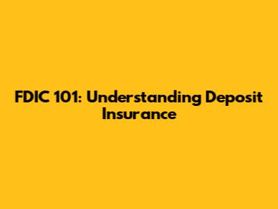 FDIC 101: Understanding Deposit Insurance