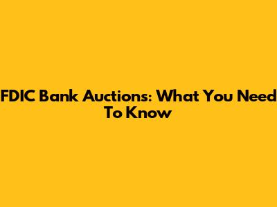 FDIC Bank Auctions: What You Need To Know