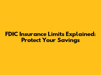 FDIC Insurance Limits Explained: Protect Your Savings