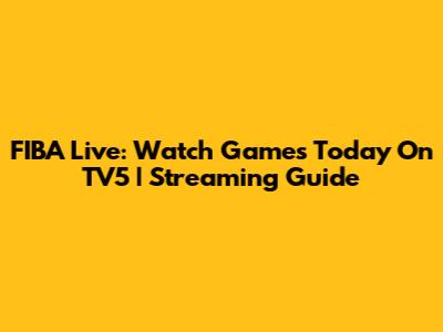 FIBA Live: Watch Games Today On TV5 | Streaming Guide