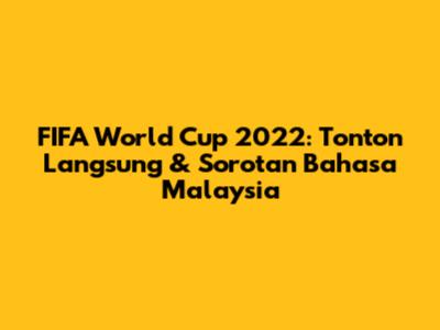 FIFA World Cup 2022: Tonton Langsung & Sorotan Bahasa Malaysia