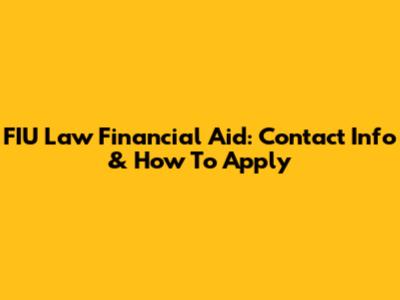 FIU Law Financial Aid: Contact Info & How To Apply