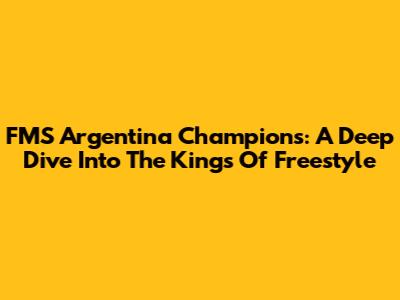 FMS Argentina Champions: A Deep Dive Into The Kings Of Freestyle