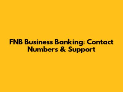 FNB Business Banking: Contact Numbers & Support