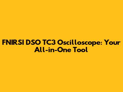 FNIRSI DSO TC3 Oscilloscope: Your All-in-One Tool