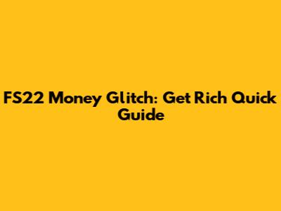 FS22 Money Glitch: Get Rich Quick Guide