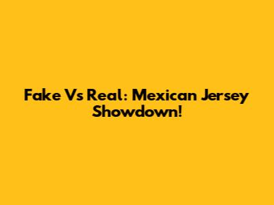 Fake Vs Real: Mexican Jersey Showdown!