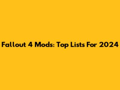 Fallout 4 Mods: Top Lists For 2024