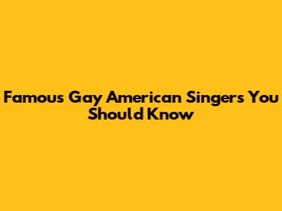 Famous Gay American Singers You Should Know
