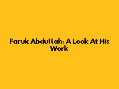 Faruk Abdullah: A Look At His Work