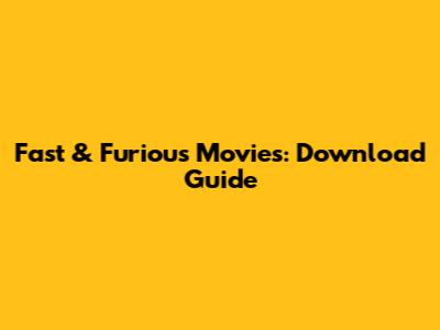 Fast & Furious Movies: Download Guide