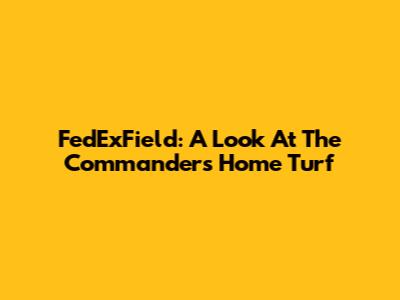 FedExField: A Look At The Commanders' Home Turf