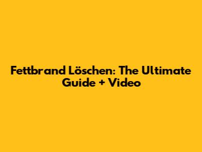 Fettbrand Löschen: The Ultimate Guide + Video