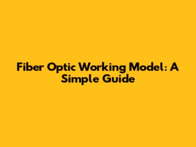 Fiber Optic Working Model: A Simple Guide