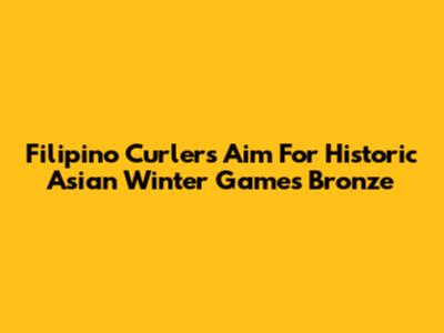 Filipino Curlers Aim For Historic Asian Winter Games Bronze