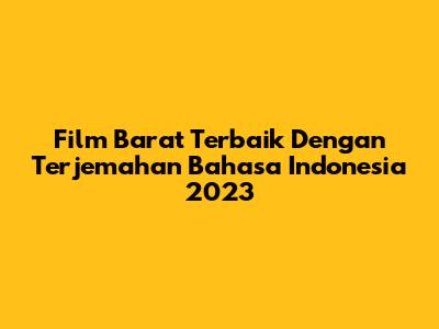 Film Barat Terbaik Dengan Terjemahan Bahasa Indonesia 2023