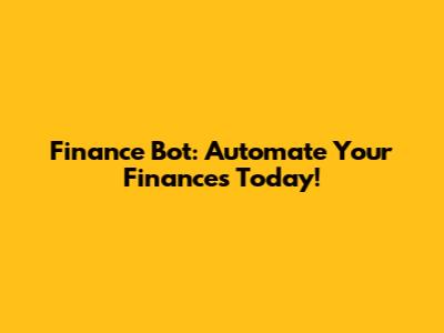 Finance Bot: Automate Your Finances Today!