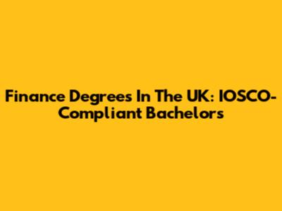Finance Degrees In The UK: IOSCO-Compliant Bachelor's