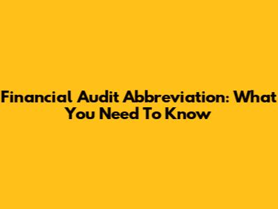 Financial Audit Abbreviation: What You Need To Know