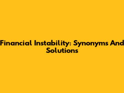 Financial Instability: Synonyms And Solutions