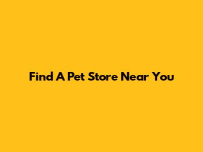Find A Pet Store Near You