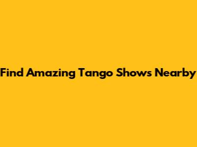 Find Amazing Tango Shows Nearby
