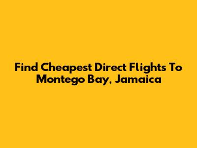 Find Cheapest Direct Flights To Montego Bay, Jamaica