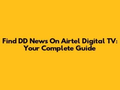 Find DD News On Airtel Digital TV: Your Complete Guide