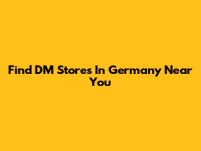 Find DM Stores In Germany Near You