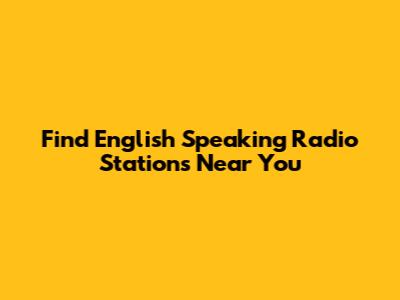 Find English Speaking Radio Stations Near You
