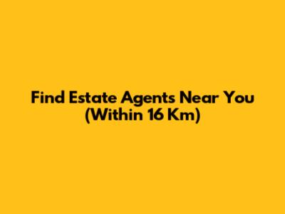 Find Estate Agents Near You (Within 16 Km)