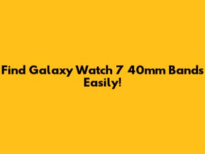 Find Galaxy Watch 7 40mm Bands Easily!
