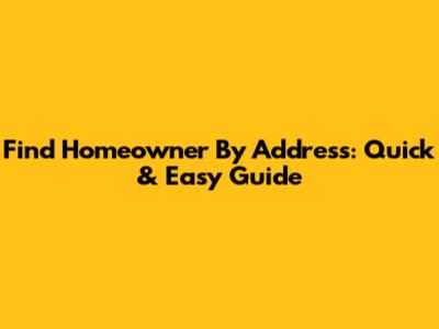 Find Homeowner By Address: Quick & Easy Guide