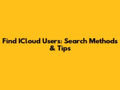Find ICloud Users: Search Methods & Tips