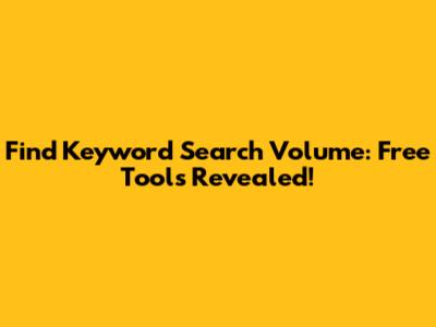 Find Keyword Search Volume: Free Tools Revealed!