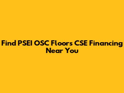 Find PSEI OSC Floors CSE Financing Near You