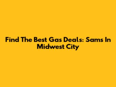 Find The Best Gas Deals: Sam's In Midwest City