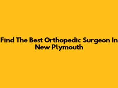 Find The Best Orthopedic Surgeon In New Plymouth