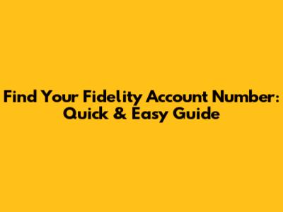 Find Your Fidelity Account Number: Quick & Easy Guide