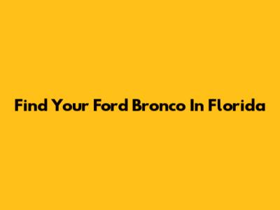 Find Your Ford Bronco In Florida