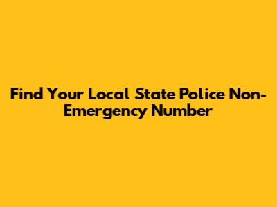 Find Your Local State Police Non-Emergency Number