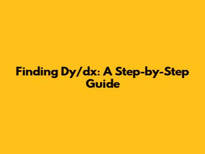 Finding Dy/dx: A Step-by-Step Guide