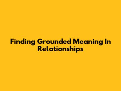 Finding Grounded Meaning In Relationships