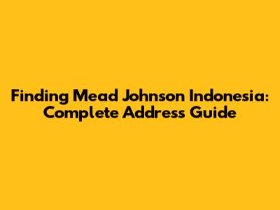 Finding Mead Johnson Indonesia: Complete Address Guide