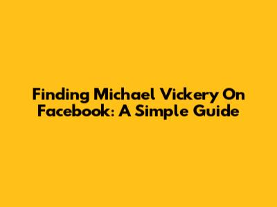 Finding Michael Vickery On Facebook: A Simple Guide