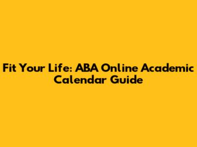 Fit Your Life: ABA Online Academic Calendar Guide