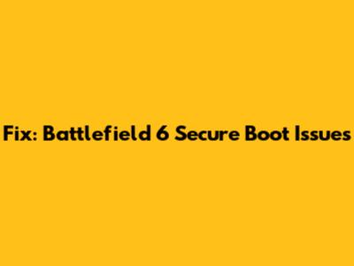 Fix: Battlefield 6 Secure Boot Issues