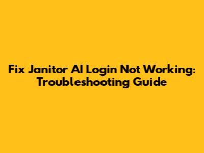 Fix Janitor AI Login Not Working: Troubleshooting Guide