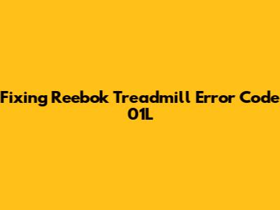 Fixing Reebok Treadmill Error Code 01L